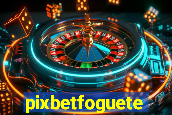 pixbetfoguete