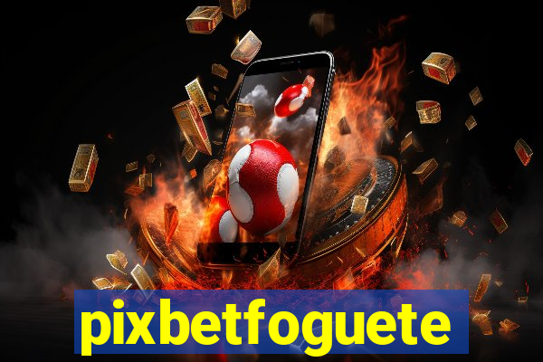 pixbetfoguete