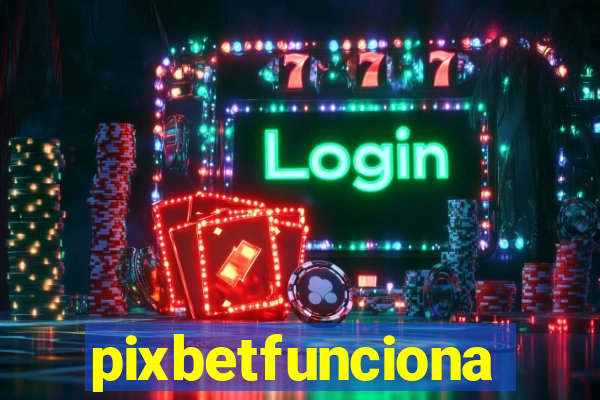 pixbetfunciona