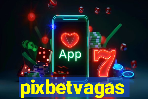 pixbetvagas