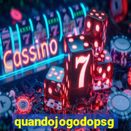 quandojogodopsg