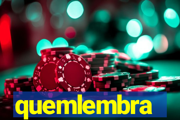 quemlembra