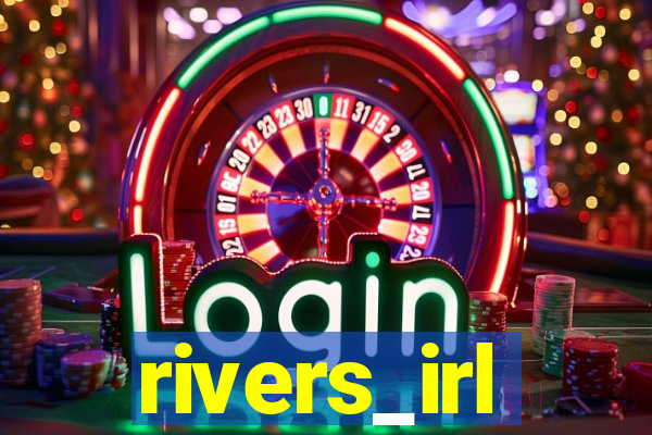 rivers_irl