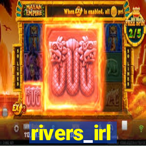 rivers_irl