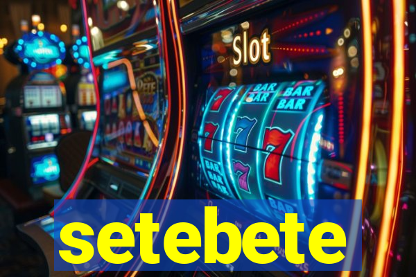 setebete