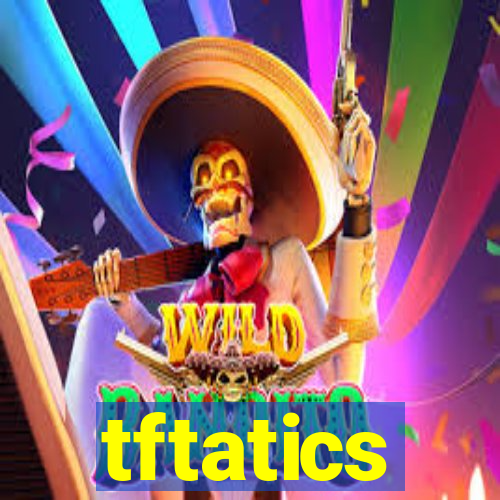 tftatics