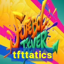 tfttatics