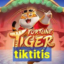 tiktitis