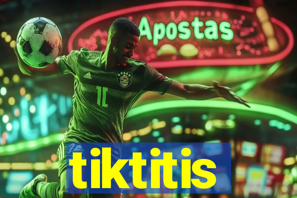 tiktitis