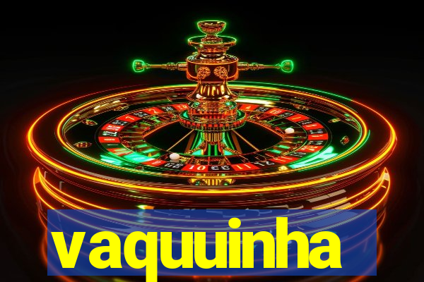 vaquuinha