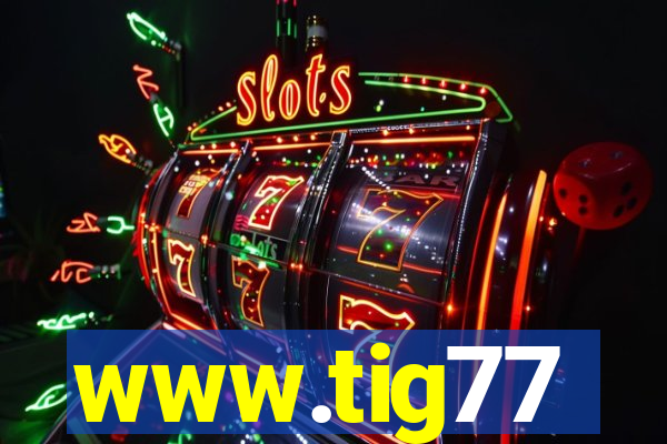 www.tig77