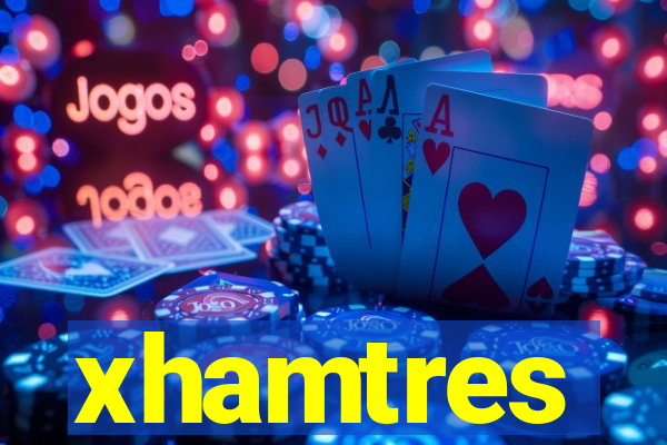 xhamtres