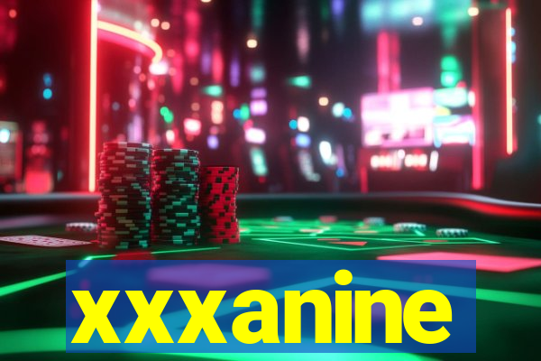 xxxanine