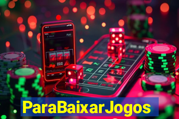 ParaBaixarJogos