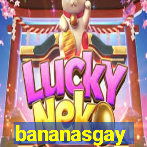 bananasgay