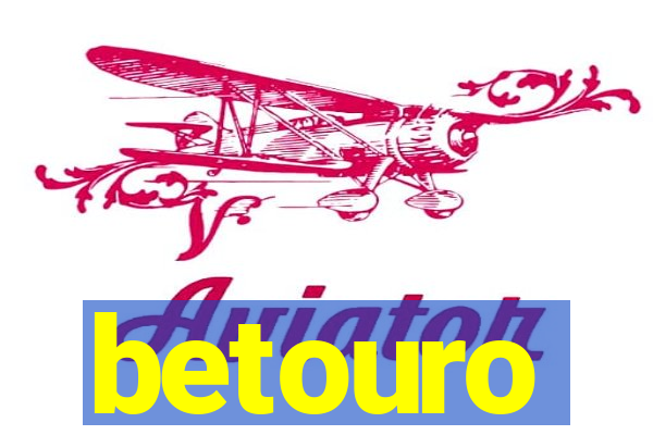 betouro