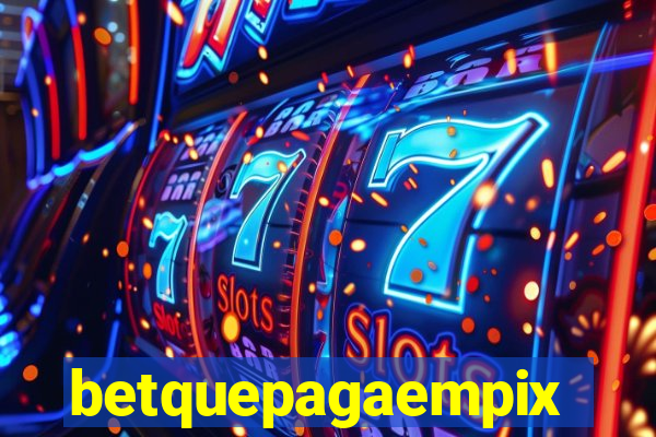 betquepagaempix