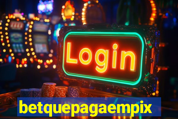 betquepagaempix