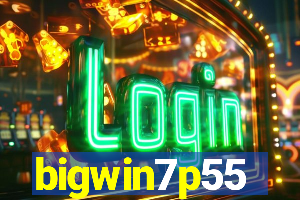 bigwin7p55