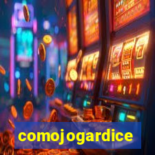 comojogardice