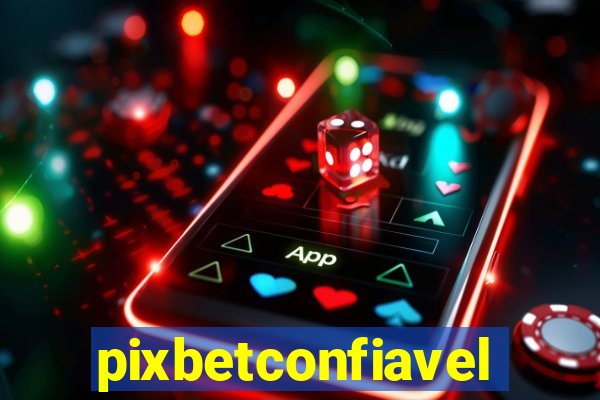 pixbetconfiavel