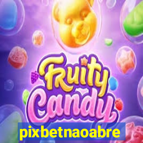 pixbetnaoabre