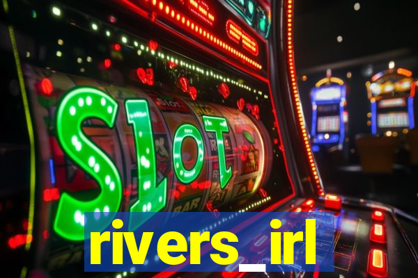 rivers_irl