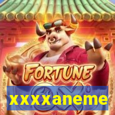 xxxxaneme