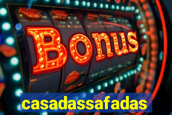 casadassafadas